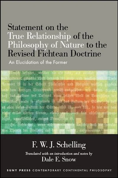 Statement on the True Relationship of Philosophy Nature to Revised Fichtean Doctrine: An Elucidation Former