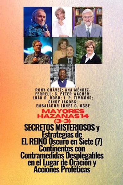 Grandes hazañas - 14 (3-3) MISTERIOSO SECRETOS y Estrategias DE EL REINO Oscuro en 7 Continentes: con Contramedidas Desplegables en el Lugar de Oración y Acciones Proféticas - Naciste para esto - Sanidad, Liberación y Restauración - Serie Equipando