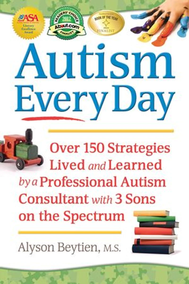 Autism Every Day: Over 150 Strategies Lived and Learned by a Professional Consultant with 3 Sons on the Spectrum