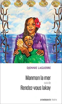 Manman la mer : suivi de, Rendez-vous lakay: lakay