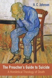 The Preacher's Guide to Suicide: A Homiletical Theology of Death