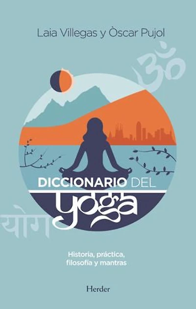 Diccionario del Yoga: Historia, práctica, filosofía y mantras