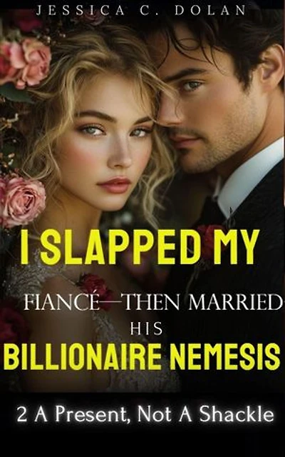 I Slapped My Fiancé—Then Married His Billionaire Nemesis 2 A Present, Not A Shackle: I Slapped My Fiancé—Then Married His Billionaire Nemesis, #2