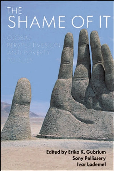 The Shame of It: Global Perspectives on Anti-Poverty Policies