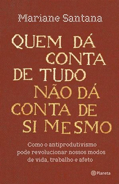 Quem dá conta de tudo não dá conta de si mesmo