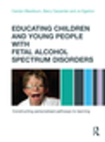 Educating Children and Young People with Fetal Alcohol Spectrum Disorders: Constructing Personalised Pathways To Learnin: Learning