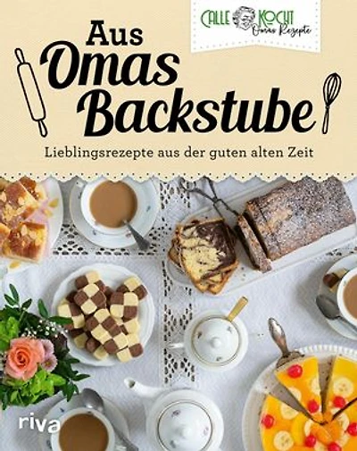 Aus Omas Backstube: Lieblingsrezepte aus der guten alten Zeit | Backbuch mit Klassikern wie Marmorkuchen, Schokokuchen, Käsekuchen, Apfelkuchen