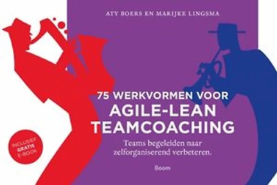 75 werkvormen voor agile-lean teamcoaching: Teams begeleiden naar zelforganiserend verbeteren