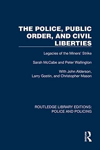 the Police, Public Order, and Civil Liberties: Legacies of Miners' Strike