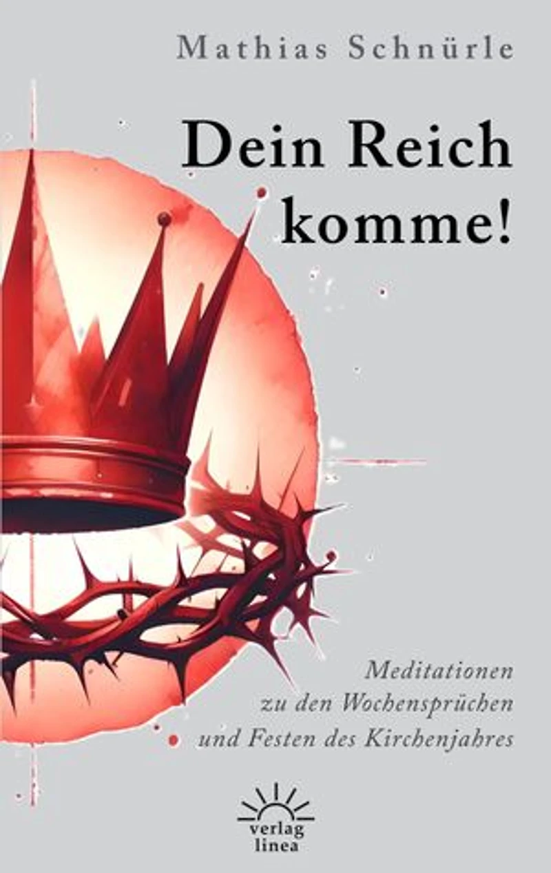 Dein Reich komme!: Meditationen zu den Wochensprüchen und Festen des Kirchenjahres