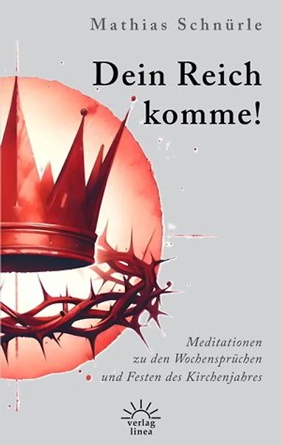 Dein Reich komme!: Meditationen zu den Wochensprüchen und Festen des Kirchenjahres