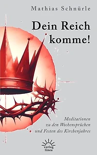 Dein Reich komme!: Meditationen zu den Wochensprüchen und Festen des Kirchenjahres