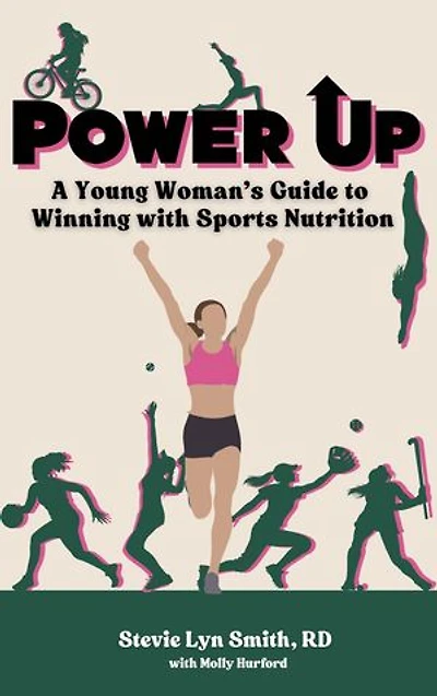 Power Up: A Young Woman's Guide to Winning with Sports Nutrition