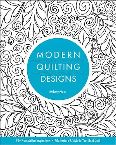 Modern Quilting Designs: 90+ Free-Motion Inspirations - Add Texture & Style to Your Next Quilt