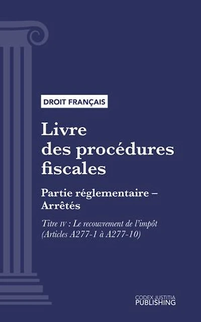 Livre des procédures fiscales: Partie réglementaire - Arrêtés. - Troisième partie : Partie réglementaire, arrêtés. - Titre IV : Le recouvrement de l'impôt (droit français)