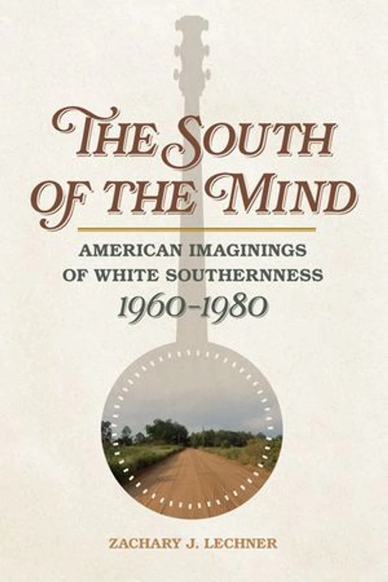the South of Mind: American Imaginings White Southernness, 1960-1980