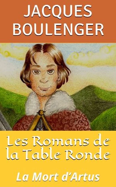 Les Romans de la Table Ronde: La Mort d’Artus