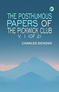 The Posthumous Papers of the Pickwick Club, v. 1 (of 2)
