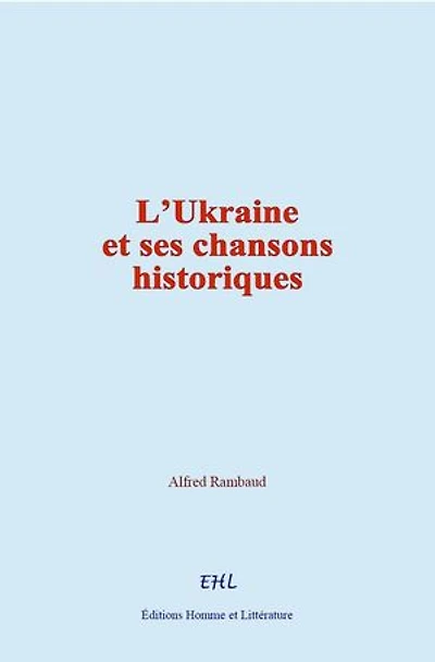 L’Ukraine et ses chansons historiques: (suivi de) Les chansons du cycle de Vladimir
