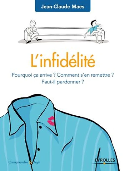 L' infidélité: pourquoi ça arrive ? Comment s'en remettre Faut-il pardonner