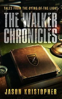 The Walker Chronicles: Tales from The Dying of the Light: The Dying of the Light, #4