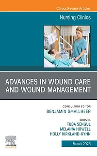 Advances Wound Care and Management, An Issue of Nursing Clinics