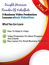 5 Business Video Production Lessons: How To Make A Video By Dwight Harrison Founder Of VideoFlute