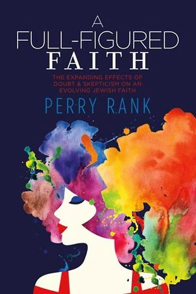 A Full-Figured Faith: The Expanding Effects of Doubt & Skepticism on an Evolving Jewish Faith