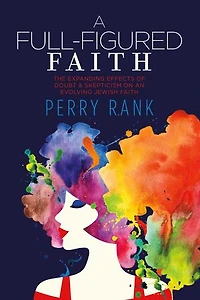 A Full-Figured Faith: The Expanding Effects of Doubt & Skepticism on an Evolving Jewish Faith