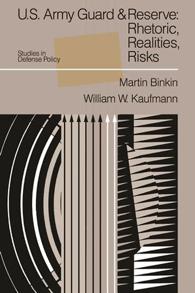 U.S. Army Guard and Reserve: Rhetoric, Realities, Risks