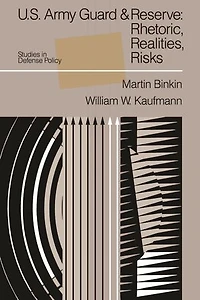 U.S. Army Guard and Reserve: Rhetoric, Realities, Risks