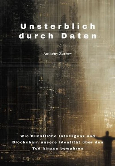 Unsterblich durch Daten: Wie Künstliche Intelligenz und Blockchain unsere Identität über den Tod hinaus bewahren