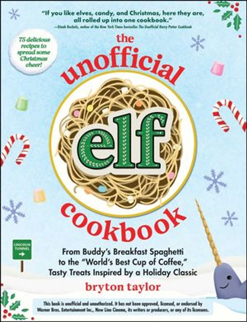 the Unofficial Elf Cookbook: From Buddy's Breakfast Spaghetti to "World's Best Cup of Coffee," Tasty Treats Inspired by a Holiday Classic