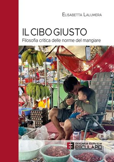 Il Cibo Giusto. Filosofia critica delle norme del mangiare