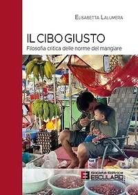 Il Cibo Giusto. Filosofia critica delle norme del mangiare