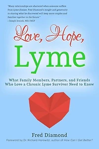 Love, Hope, Lyme: What Family Members, Partners, and Friends Who Love a Chronic Lyme Survivor Need to Know: What Family Members, Partners, and Friends Who Love a Chronic Lyme Disease Survivor Need to Know