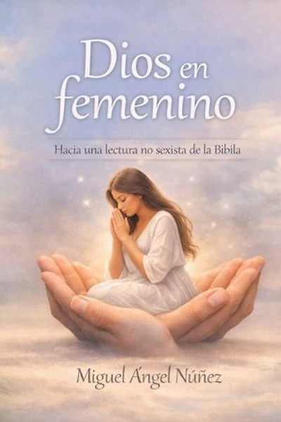 Dios en femenino: Hacia una lectura no sexista de la Biblia