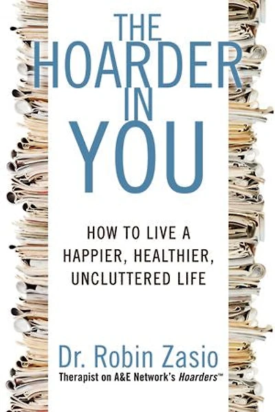 The Hoarder You: How to Live a Happier, Healthier, Uncluttered Life