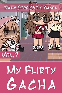 My Flirty Gacha Vol.7: Daily Stories In Gacha Club