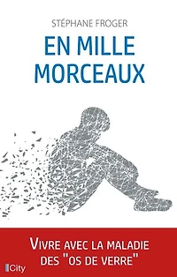 En mille morceaux: Vivre avec la maladie des os de verre