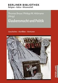 Glaubensmacht und Politik: Geschichte - Konflikte Konturen