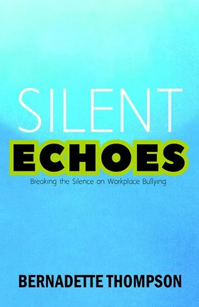 SILENT ECHOES Breaking the Silence on Workplace Bullying