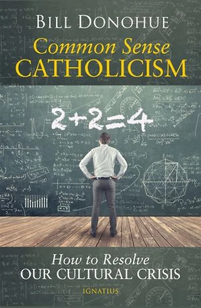 Common Sense Catholicism: How To Resolve Our Cultural Crisis