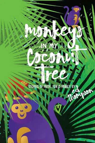 Monkeys in My Coconut Tree: Stories of Faith, Fun & Family