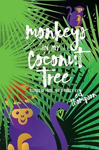 Monkeys in My Coconut Tree: Stories of Faith, Fun & Family