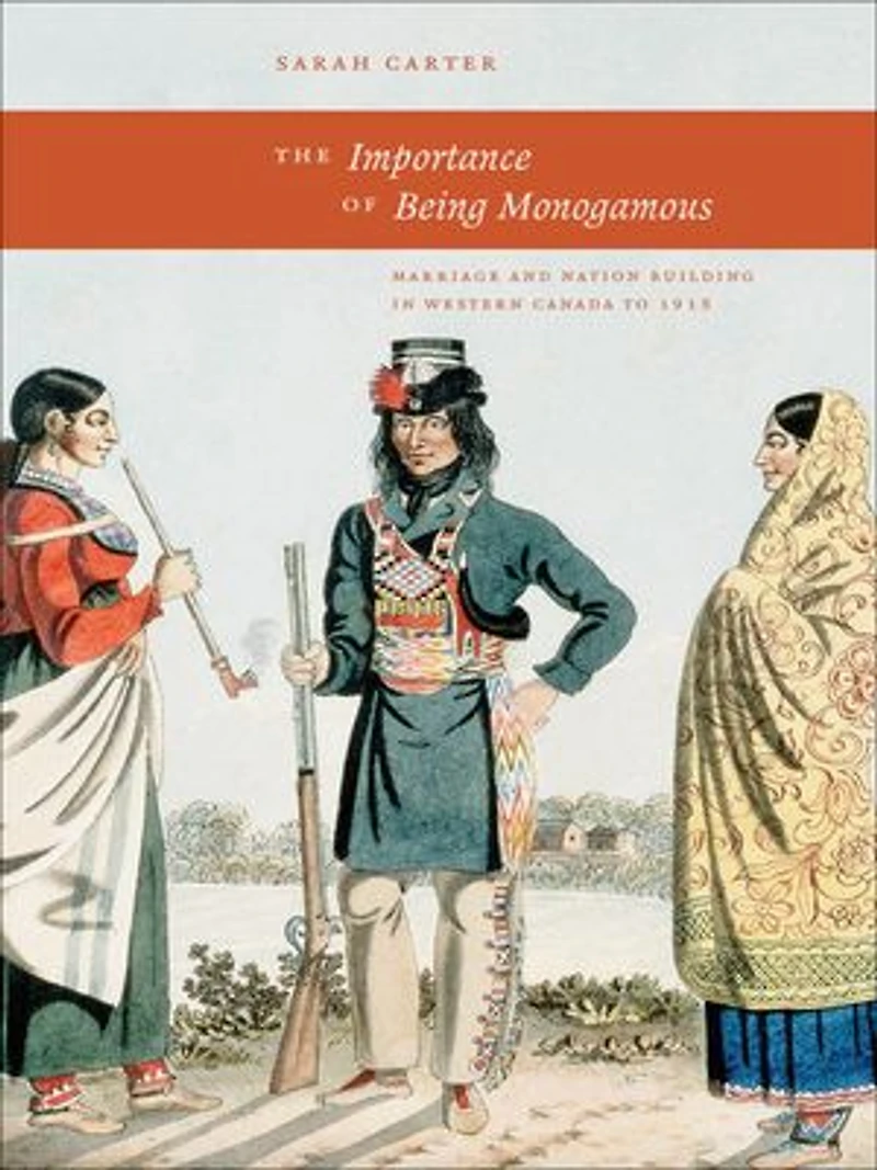 The Importance of Being Monogamous: Marriage and Nation Building Western Canada to 1915