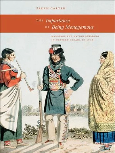 The Importance of Being Monogamous: Marriage and Nation Building Western Canada to 1915