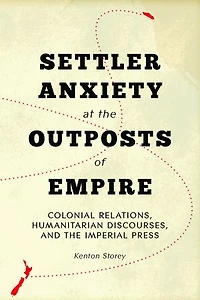 Settler Anxiety at the Outposts of Empire: Colonial Relations, Humanitarian Discourses, and the Imperial Press