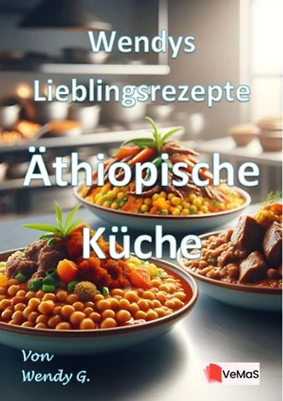 Wendys Lieblingsrezepte - Äthiopische Küche: 25 tolle Äthiopische Rezepte