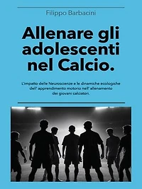 Allenare gli adolescenti nel Calcio: L’impatto delle Neuroscienze e le dinamiche ecologiche dell’apprendimento motorio nell’ allenamento dei giovani calciatori.